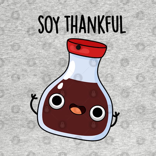 Soy Thankful Funny Soy Sauce Pun by punnybone